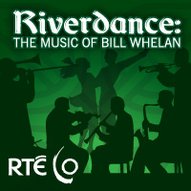 Riverdance Music of Bill Whelan NCH 17 May